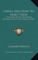 Lawns, and How to Make Them, Together with the Proper Keeping of Putting Greens B0008CYG8M Book Cover