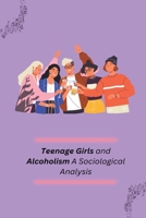 Teenage Girls and Alcoholism A Sociological Analysis 180524731X Book Cover