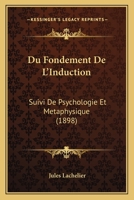 Du Fondement De L'Induction: Suivi De Psychologie Et Metaphysique (1898) 1168393213 Book Cover