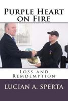 Purple Heart on Fire: : Loss and Remdemption 1482738856 Book Cover