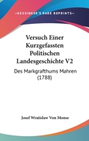 Versuch Einer Kurzgefassten Politischen Landesgeschichte V2: Des Markgrafthums Mahren (1788) 1120050677 Book Cover