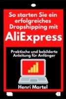 So starten Sie ein  erfolgreiches Dropshipping mit AliExpress: Praktische und bebilderte Anleitung  für Anfänger (German Edition) 1691864080 Book Cover