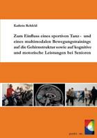 Zum Einfluss Eines Sportiven Tanz- Und Eines Multimodalen Bewegungstrainings Auf Die Gehirnstruktur Sowie Auf Kognitive Und Motorische Leistungen Bei Senioren 394588215X Book Cover