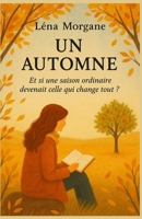 UN AUTOMNE: Et si une saison ordinaire devenait celle qui change tout ? Et si une saison ordinaire devenait celle qui change tout ? B0FX8ZSG6D Book Cover