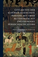 Geschichte der schönen redekÃ1/4nste Persiens, mit einer blÃ1/4thenlese aus zweyhundert persischen dichtern (German Edition) B0FHBWVKHV Book Cover