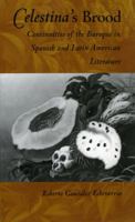 Celestina's Brood: Continuities of the Baroque in Spanish and Latin American Literature 0822313715 Book Cover