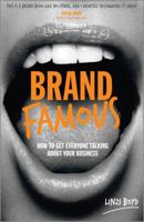 Brand Famous: How to Get Everyone Talking about Your Business 0857084909 Book Cover