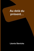 Au delà du présent... (French Edition) 9366382371 Book Cover