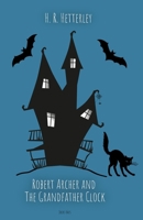 Robert Archer and the Grandfather Clock (ROBERT ARCHER SERIES) 1738580628 Book Cover