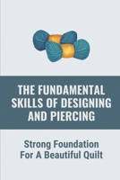 The Fundamental Skills Of Designing And Piercing: Strong Foundation For A Beautiful Quilt: Crocheting Boot Cuffs B0991DVS4T Book Cover