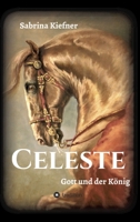Celeste - Gott und der König (German Edition) 3347121309 Book Cover