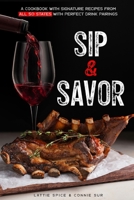 Sip & Savor: A Cookbook with Signature Recipes from All 50 States with Perfect Drink Pairings B0CRDRQWJV Book Cover