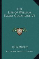 The life of William Ewart Gladstone. Volume 1 of 3 1512229032 Book Cover