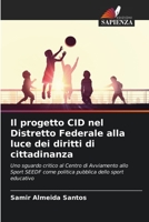 Il progetto CID nel Distretto Federale alla luce dei diritti di cittadinanza: Uno sguardo critico al Centro di Avviamento allo Sport SEEDF come ... dello sport educativo 620603674X Book Cover