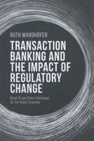 Transaction Banking and the Impact of Regulatory Change: Basel III and Other Challenges for the Global Economy 1349468940 Book Cover