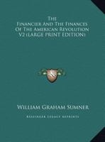 The Financier And The Finances Of The American Revolution V2 1498039383 Book Cover