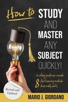 How To Study and Master Any Subject Quickly!: A College Professor Reveals 8 Fast Learning Methods That Really Work! - Revised Edition 173574154X Book Cover