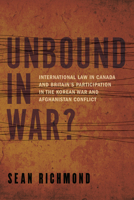 Unbound in War?: International Law in Canada and Britain's Participation in the Korean War and Afghanistan 1487503466 Book Cover