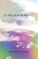 La Vie Sans Roue: Act IV of Down in Front Epicycle 0984557539 Book Cover