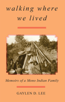 Walking Where We Lived: Memoirs of a Mono Indian Family 0806130873 Book Cover