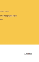 The Photographic News: Vol. I 3382309653 Book Cover