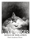 Songs of Isolation: Dark Academia Poems 151366218X Book Cover