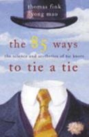 The 85 ways to tie a tie: the science and aesthetics of tie knots 0767906438 Book Cover