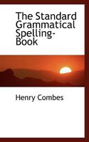 The Standard Grammatical Spelling-Book 0469483393 Book Cover