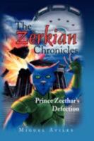 The Zerkian Chronicles: Prince Zeethar's Defection 1436326052 Book Cover