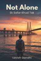Not Alone – Ek Safar Khud Tak: Inner Thoughts, Self-Reflection, and the Journey of Understanding Yourself B0GVMLGHHT Book Cover