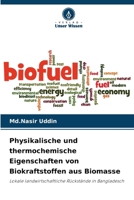 Physikalische und thermochemische Eigenschaften von Biokraftstoffen aus Biomasse: Lokale landwirtschaftliche Rückstände in Bangladesch (German Edition) 620865436X Book Cover