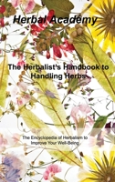 The Herbalist's Handbook to Handling Herbs: The Encyclopedia of Herbalism to Improve Your Well-Being 1803037601 Book Cover