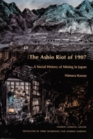 The Ashio Riot of 1907: A Social History of Mining in Japan 0822320185 Book Cover
