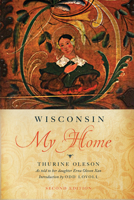 Wisconsin, My Home: The Story of Thurine Oleson as Told to Her Daughter 0299007146 Book Cover