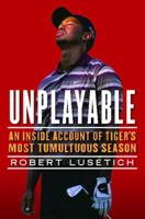 Unplayable: An Inside Account of Tiger's Most Tumultuous Season 1439160953 Book Cover