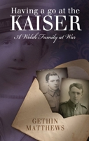 Having a Go at the Kaiser: A Welsh Family at War 1786833476 Book Cover