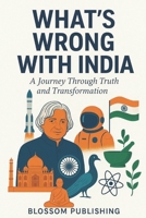 What’s Wrong with India: A Journey Through Truth and Transformation B0FPL3P52N Book Cover