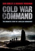 Cold War Command: The Dramatic Story of a Nuclear Submariner 1848327692 Book Cover