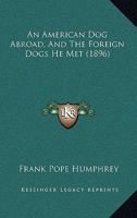 An American Dog Abroad, And The Foreign Dogs He Met 1120147271 Book Cover