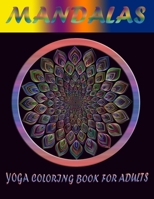 Mandalas Yoga Coloring Book for Adults: The Most Beautiful Mandalas Inspirational to Find Peace in the Everyday, Stress Relief and Relaxation; Find yo B08TSBM589 Book Cover