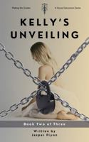 Kelly's Unveiling, Book Two of Three: A Making the Grades Series (Making the Grades: Kelly's Unveiling) B0DSGCZF37 Book Cover