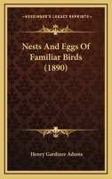 Nests and eggs of familiar birds 116417519X Book Cover