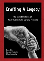 Crafting a Legacy: The Incredible Lives of Asian-Pacific Hand Surgery Pioneers 9811279489 Book Cover
