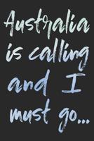 Australia Is Calling and I Must Go 1791766900 Book Cover
