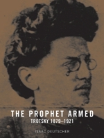The Prophet Armed: Trotsky 1879-1921 1836745958 Book Cover