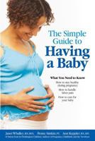 The Simple Guide to Having a Baby: A Step-by-Step Illustrated Guide to Pregnancy & Childbirth 1501112716 Book Cover
