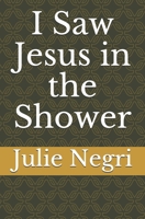 I Saw Jesus in the Shower 1980420890 Book Cover