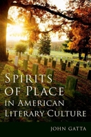 Spirits of Place in American Literary Culture 0190646543 Book Cover