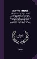 Historia Filicum: An Exposition of the Nature, Number and Organography of Ferns, and Review of the Principles Upon Which Genera Are Founded, and the Systems of Classification of the Principal Authors, 1279104937 Book Cover