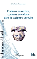 Couleurs en surface, couleurs en volume dans la sculpture yorouba (Ethnoesthétique) (French Edition) 2343154090 Book Cover